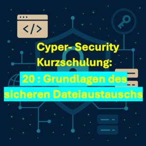 20 DE Cyper- Security Kurzschulung: Grundlagen des sicheren Dateiaustauschs